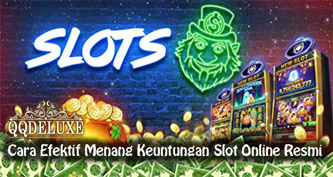 Cara Efektif Menang Keuntungan Slot Online Resmi