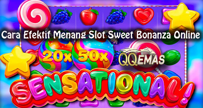 Cara Efektif Menang Slot Sweet Bonanza Online