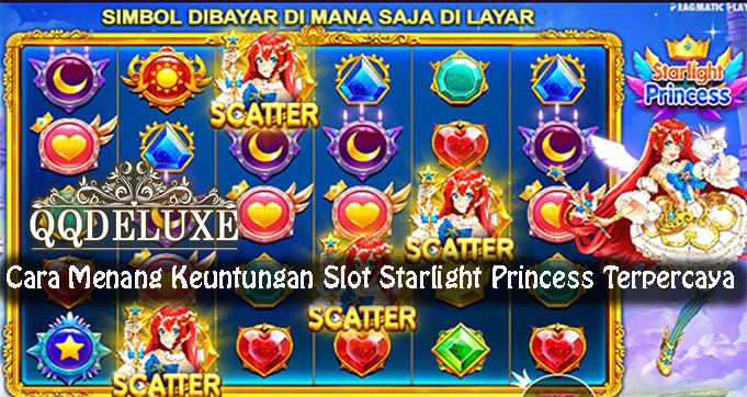 Cara Menang Keuntungan Slot Starlight Princess Terpercaya