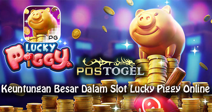 Keuntungan Besar Dalam Slot Lucky Piggy Online