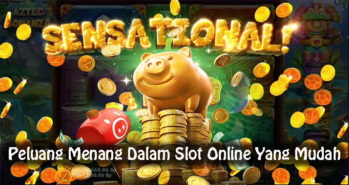 Peluang Menang Dalam Slot Online Yang Mudah