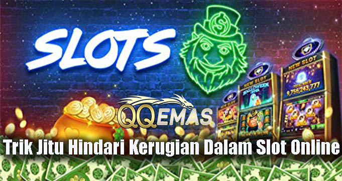 Trik Jitu Hindari Kerugian Dalam Slot Online